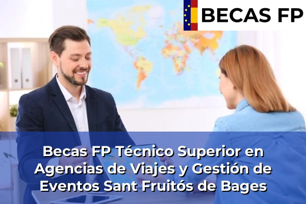 Becas FP Técnico Superior en Agencias de Viajes y Gestión de Eventos en Sant Fruitós de Bages