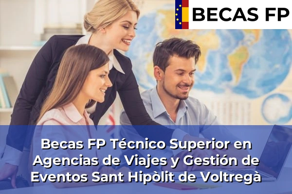 Becas FP Técnico Superior en Agencias de Viajes y Gestión de Eventos en Sant Hipòlit de Voltregà