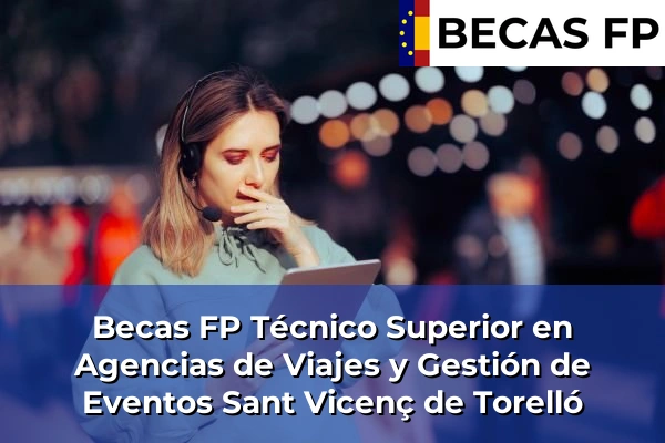 Becas FP Técnico Superior en Agencias de Viajes y Gestión de Eventos en Sant Vicenç de Torelló