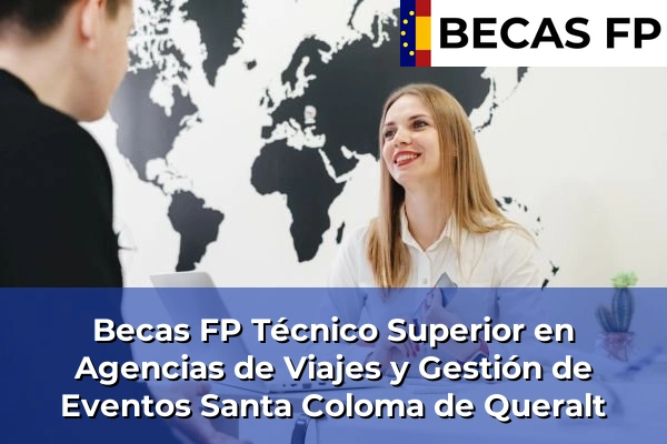 Becas FP Técnico Superior en Agencias de Viajes y Gestión de Eventos en Santa Coloma de Queralt