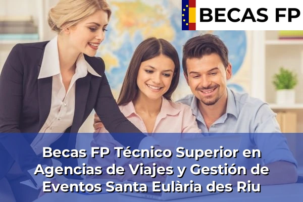 Becas FP Técnico Superior en Agencias de Viajes y Gestión de Eventos en Santa Eulària des Riu