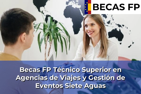 Becas FP Técnico Superior en Agencias de Viajes y Gestión de Eventos en Valencia 170 Becas FP Técnico Superior en Agencias de Viajes y Gestión de Eventos en Siete Aguas