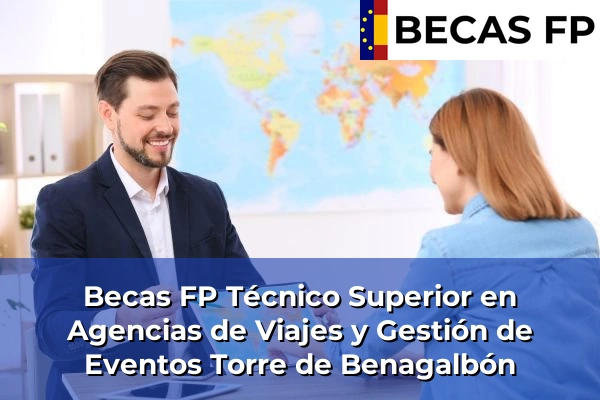 Becas FP Técnico Superior en Agencias de Viajes y Gestión de Eventos en Torre de Benagalbón