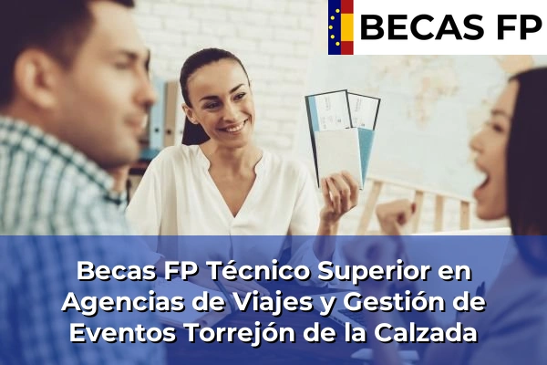 Becas FP Técnico Superior en Agencias de Viajes y Gestión de Eventos en Torrejón de la Calzada