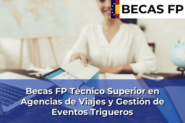 Becas FP Técnico Superior en Agencias de Viajes y Gestión de Eventos en Trigueros