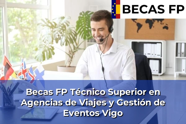 Becas FP Técnico Superior en Agencias de Viajes y Gestión de Eventos en Vigo