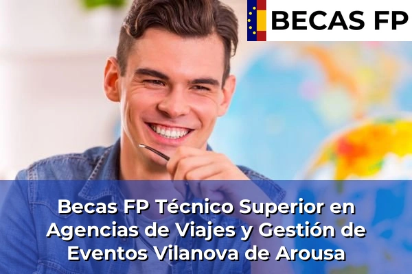 Becas FP Técnico Superior en Agencias de Viajes y Gestión de Eventos en Vilanova de Arousa