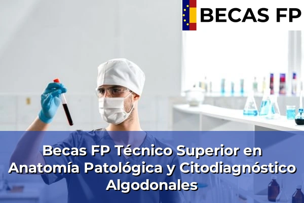 Becas FP Técnico Superior en Anatomía Patológica y Citodiagnóstico en Algodonales