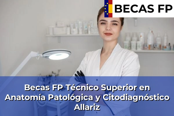 Becas FP Técnico Superior en Anatomía Patológica y Citodiagnóstico en Allariz
