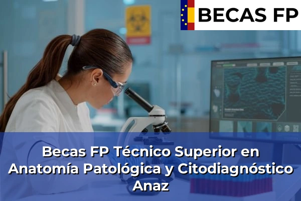 Becas FP Técnico Superior en Anatomía Patológica y Citodiagnóstico en Anaz
