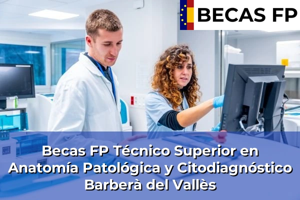 Becas FP Técnico Superior en Anatomía Patológica y Citodiagnóstico en Barcelona 8 Becas FP Técnico Superior en Anatomía Patológica y Citodiagnóstico en Barberà del Vallès