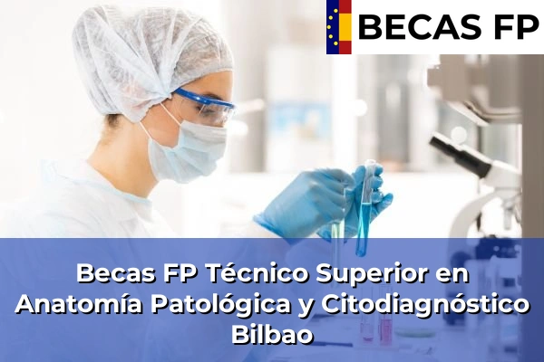 Becas FP Técnico Superior en Anatomía Patológica y Citodiagnóstico en Bilbao