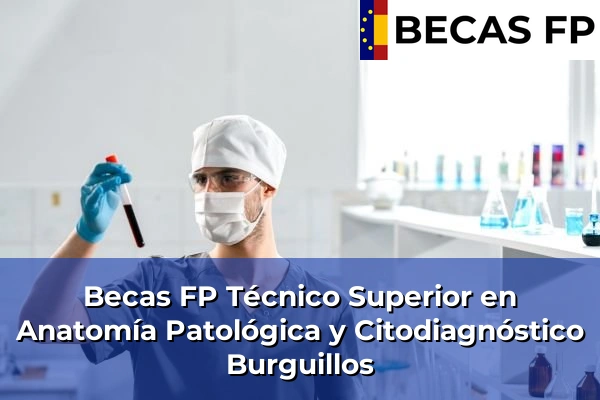 Becas FP Técnico Superior en Anatomía Patológica y Citodiagnóstico en Burguillos