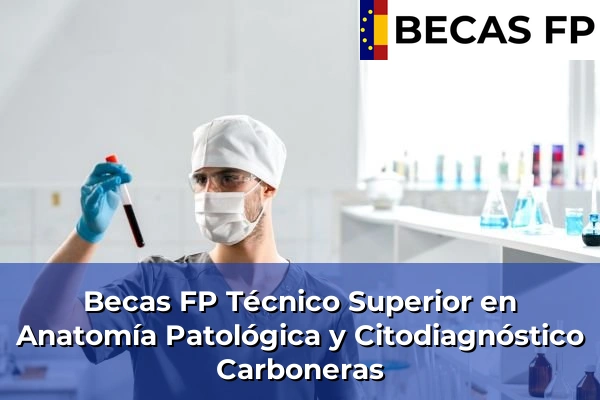 Becas FP Técnico Superior en Anatomía Patológica y Citodiagnóstico en Carboneras