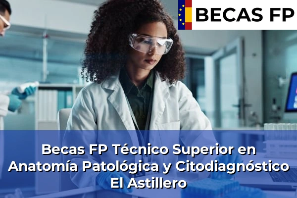 Becas FP Técnico Superior en Anatomía Patológica y Citodiagnóstico en El Astillero