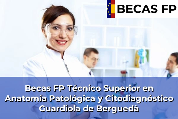 Becas FP Técnico Superior en Anatomía Patológica y Citodiagnóstico en Barcelona 42 Becas FP Técnico Superior en Anatomía Patológica y Citodiagnóstico en Guardiola de Berguedà