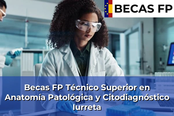 Becas FP Técnico Superior en Anatomía Patológica y Citodiagnóstico en Iurreta