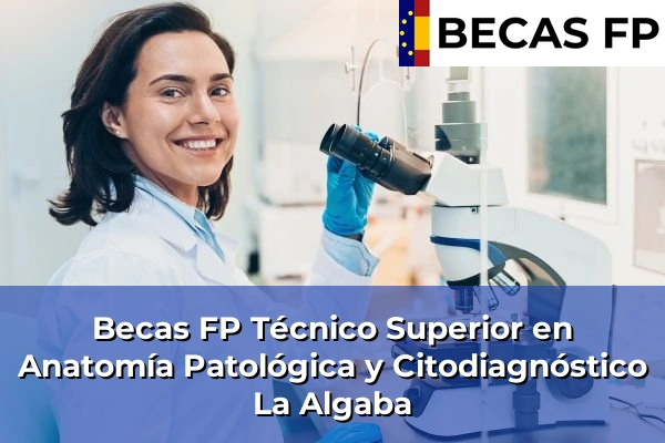Becas FP Técnico Superior en Anatomía Patológica y Citodiagnóstico en La Algaba