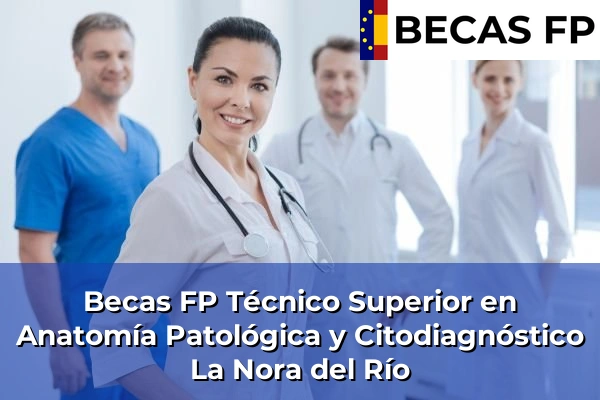 Becas FP Técnico Superior en Anatomía Patológica y Citodiagnóstico en León 7 Becas FP Técnico Superior en Anatomía Patológica y Citodiagnóstico en La Nora del Río