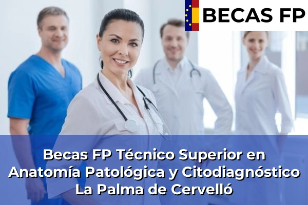 Becas FP Técnico Superior en Anatomía Patológica y Citodiagnóstico en Barcelona 50 Becas FP Técnico Superior en Anatomía Patológica y Citodiagnóstico en La Palma de Cervelló