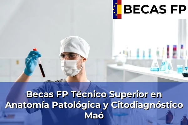Becas FP Técnico Superior en Anatomía Patológica y Citodiagnóstico en Maó