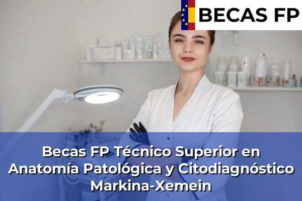 Becas FP Técnico Superior en Anatomía Patológica y Citodiagnóstico en Markina-Xemein