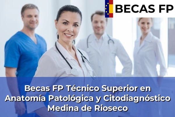 Becas FP Técnico Superior en Anatomía Patológica y Citodiagnóstico en Valladolid 7 Becas FP Técnico Superior en Anatomía Patológica y Citodiagnóstico en Medina de Rioseco