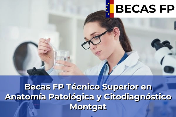 Becas FP Técnico Superior en Anatomía Patológica y Citodiagnóstico en Barcelona 68 Becas FP Técnico Superior en Anatomía Patológica y Citodiagnóstico en Montgat