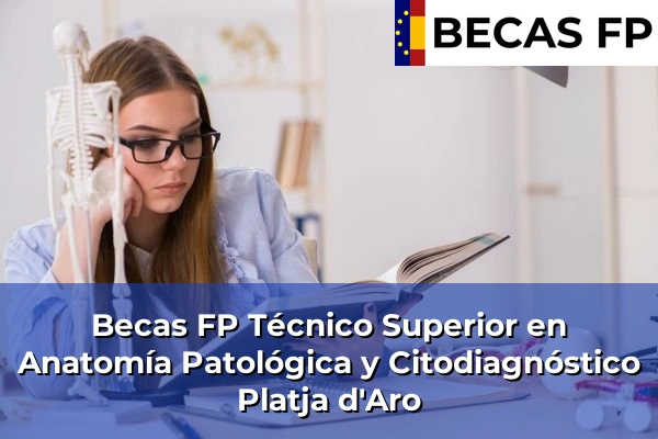 Becas FP Técnico Superior en Anatomía Patológica y Citodiagnóstico en Platja d'Aro