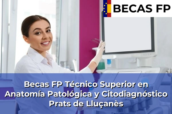 Becas FP Técnico Superior en Anatomía Patológica y Citodiagnóstico en Barcelona 81 Becas FP Técnico Superior en Anatomía Patológica y Citodiagnóstico en Prats de Lluçanès