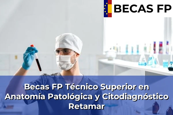 Becas FP Técnico Superior en Anatomía Patológica y Citodiagnóstico en Retamar