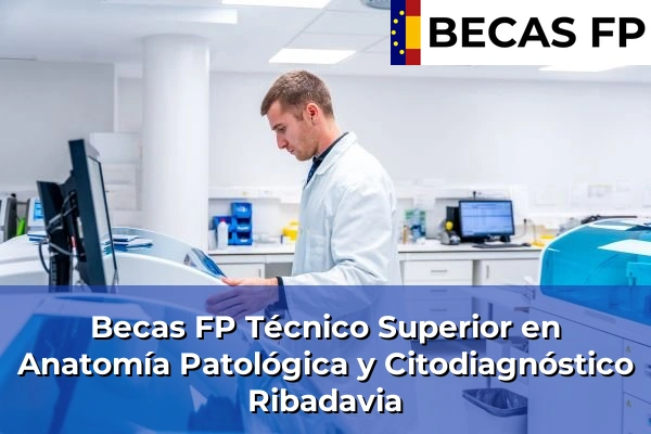 Becas FP Técnico Superior en Anatomía Patológica y Citodiagnóstico en Ribadavia