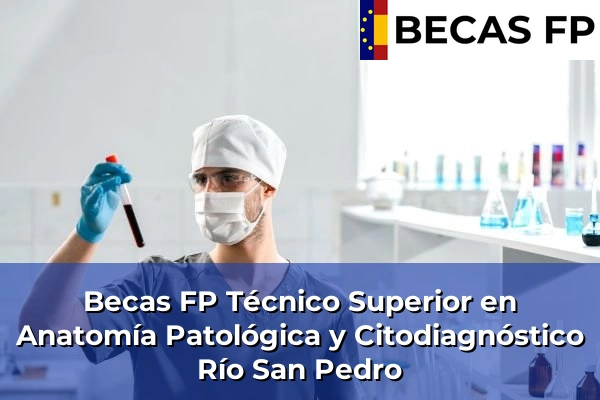 Becas FP Técnico Superior en Anatomía Patológica y Citodiagnóstico en Río San Pedro