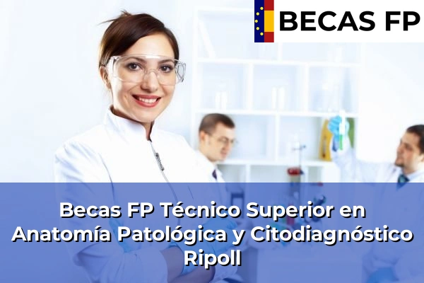 Becas FP Técnico Superior en Anatomía Patológica y Citodiagnóstico en Ripoll