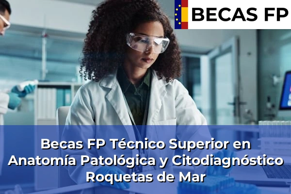 Becas FP Técnico Superior en Anatomía Patológica y Citodiagnóstico en Roquetas de Mar