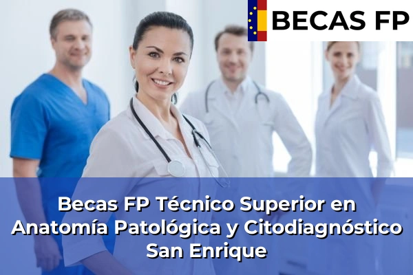 Becas FP Técnico Superior en Anatomía Patológica y Citodiagnóstico en San Enrique