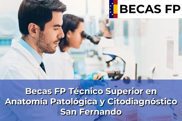 Becas FP Técnico Superior en Anatomía Patológica y Citodiagnóstico en San Fernando
