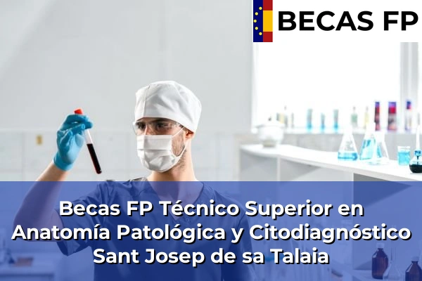 Becas FP Técnico Superior en Anatomía Patológica y Citodiagnóstico en Sant Josep de sa Talaia
