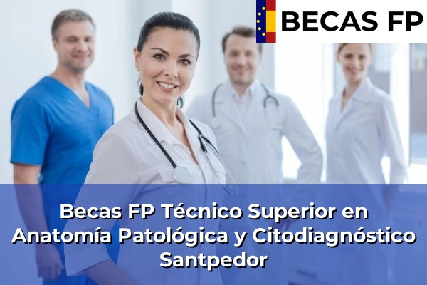 Becas FP Técnico Superior en Anatomía Patológica y Citodiagnóstico en Barcelona 117 Becas FP Técnico Superior en Anatomía Patológica y Citodiagnóstico en Santpedor