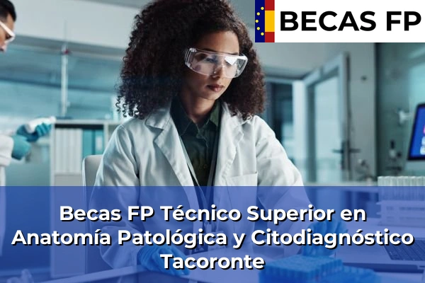 Becas FP Técnico Superior en Anatomía Patológica y Citodiagnóstico en Tacoronte