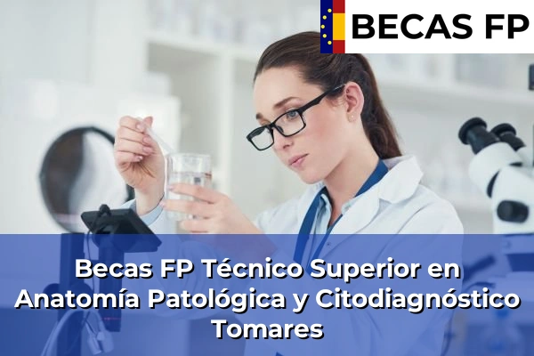 Becas FP Técnico Superior en Anatomía Patológica y Citodiagnóstico en Tomares