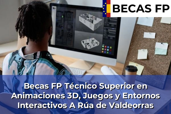 Becas FP Técnico Superior en Animaciones 3D, Juegos y Entornos Interactivos en A Rúa de Valdeorras