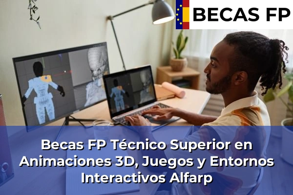 Becas FP Técnico Superior en Animaciones 3D, Juegos y Entornos Interactivos en Alfarp