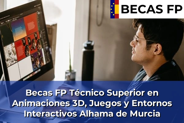 Becas FP Técnico Superior en Animaciones 3D, Juegos y Entornos Interactivos en Alhama de Murcia