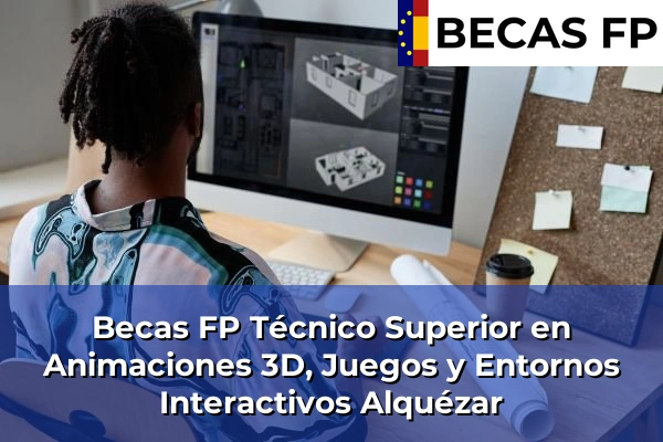 Becas FP Técnico Superior en Animaciones 3D, Juegos y Entornos Interactivos en Huesca 3 Becas FP Técnico Superior en Animaciones 3D, Juegos y Entornos Interactivos en Alquézar