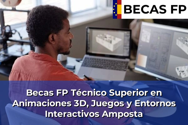 Becas FP Técnico Superior en Animaciones 3D, Juegos y Entornos Interactivos en Amposta