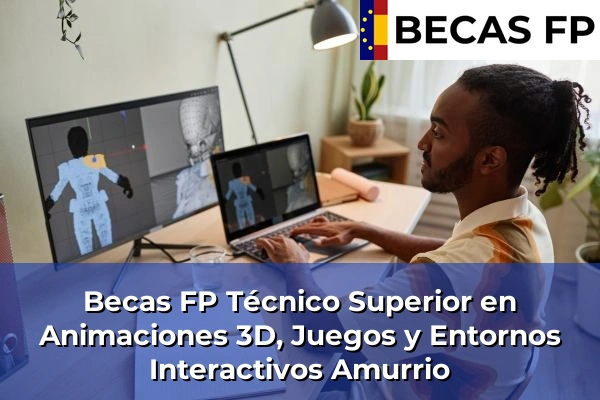 Becas FP Técnico Superior en Animaciones 3D, Juegos y Entornos Interactivos en Amurrio