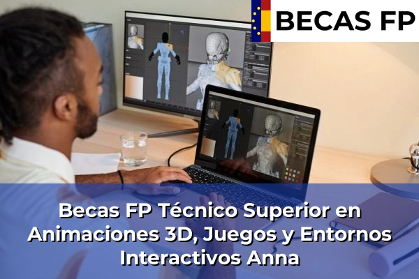 Becas FP Técnico Superior en Animaciones 3D, Juegos y Entornos Interactivos en Anna