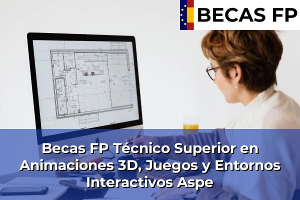 Becas FP Técnico Superior en Animaciones 3D, Juegos y Entornos Interactivos en Aspe