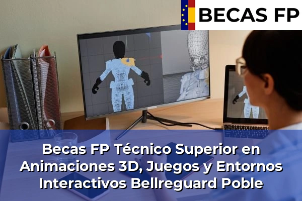 Becas FP Técnico Superior en Animaciones 3D, Juegos y Entornos Interactivos en Bellreguard Poble